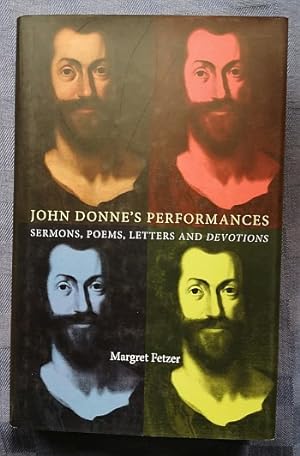 John Donne`s Performances: Sermons, Poems, Letters and Devotions.
