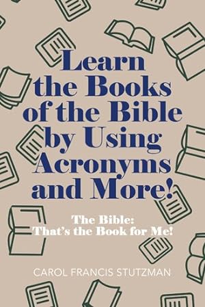 Seller image for Learn the Books of the Bible by Using Acronyms and More! : The Bible: That?s the Book for Me! for sale by GreatBookPrices