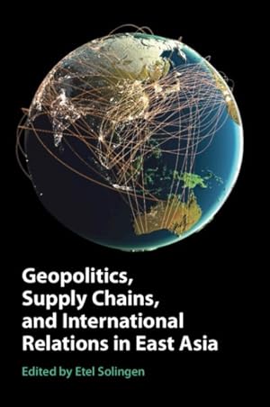 Immagine del venditore per Geopolitics, Supply Chains, and International Relations in East Asia venduto da GreatBookPrices