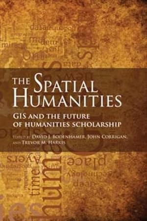 Imagen del vendedor de Spatial Humanities : Gis and the Future of Humanities Scholarship a la venta por GreatBookPrices