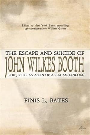 Seller image for Escape and Suicide of John Wilkes Booth : The Jesuit Assassin of Abraham Lincoln for sale by GreatBookPrices