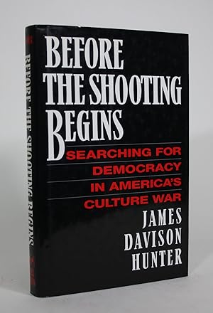 Bild des Verkufers fr Before the Shooting Begins: Searching for Democracy in America's Culture War zum Verkauf von Minotavros Books,    ABAC    ILAB