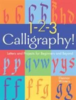 Image du vendeur pour 1-2-3 Calligraphy!: Letters and Projects for Beginners and Beyond (Volume 2) (Calligraphy Basics) by Winters, Eleanor [Paperback ] mis en vente par booksXpress