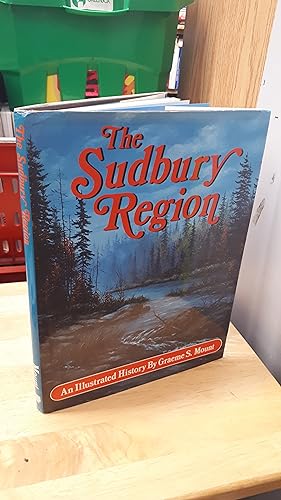 THE SUDBURY REGION An Illustrated History (Signed Copy)