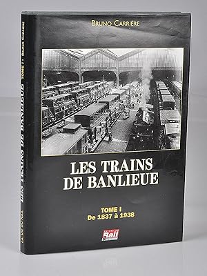 Les trains de banlieue. Tome 1 de 1837 à 1938