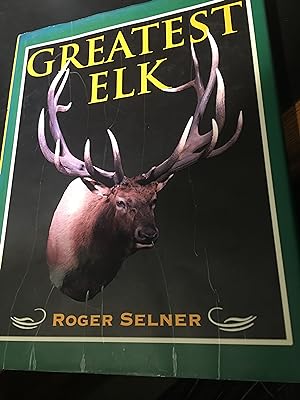 Bild des Verkufers fr Greatest Elk: A Complete Historical and Illustrated Record of North America's Biggest Elk zum Verkauf von Bristlecone Books  RMABA