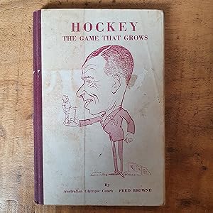 HOCKEY- THE GAME THAT GROWS: To All Those Who Help to Keep it Growing Administrators, Umpires, Pl...