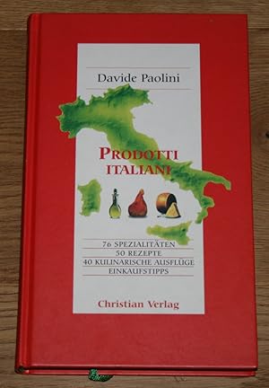 Prodotti italiani: 76 Spezialitäten, 50 Rezepte, 40 kulinarische Ausflüge, Einkaufstipps.
