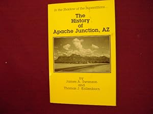 Imagen del vendedor de The History of Apache Junction, Az. In the Shadow of the Superstitions. a la venta por BookMine