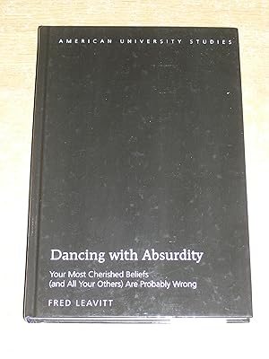 Bild des Verkufers fr Dancing with Absurdity: Your Most Cherished Beliefs (and All Your Others) Are Probably Wrong (American University Studies) zum Verkauf von Neo Books