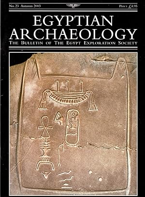 Egyptian Archaeology: The Bulletin of the Egypt Exploration Society; No. 23 Autumn 2003