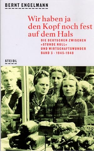 Imagen del vendedor de Wir Haben ja Den Kopf Noch Fest Auf Dem Hals Die Deutschen Zwischen Stunde Null und Wirtschaftswunder Band 3 1945-1948 a la venta por Clausen Books, RMABA