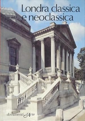 Seller image for Londra classica e neoclassica.: Documenti d'arte. for sale by Studio Bibliografico Adige