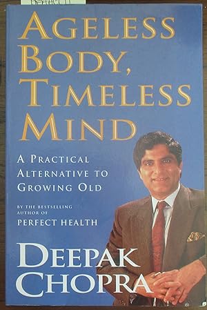 Ageless Body, Timeless Mind: A Practical Alternative to Growing Old