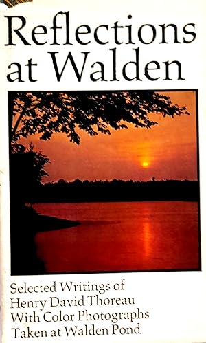 Seller image for REFLECTIONS AT WALDEN : Selected Writings of Henry David Thoreau with a Biographical Essay by Ralph Waldo Emerson for sale by Banfield House Booksellers