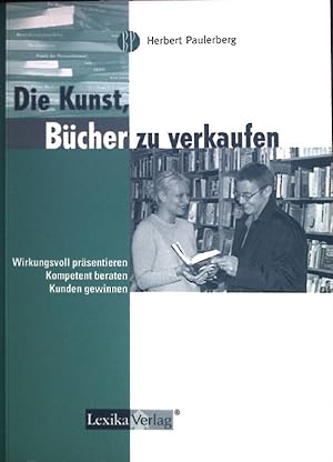 Bild des Verkufers fr Die Kunst, Bcher zu verkaufen : wirkungsvoll prsentieren, kompetent beraten, Kunden gewinnen. zum Verkauf von books4less (Versandantiquariat Petra Gros GmbH & Co. KG)