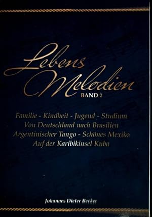 Bild des Verkufers fr Lebensmelodien, Band 2: Familie, Kindheit, Jugend, Studium von Deutschland nach Brasilien, Argentinischer Tango, schnes Mexiko auf der Karibikinsel Kuba. zum Verkauf von books4less (Versandantiquariat Petra Gros GmbH & Co. KG)