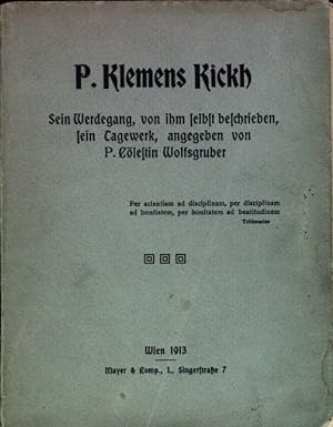 Seller image for P. Klemens Kickh: sein Werdegang, von ihm selbst beschrieben, sein Tagewerk. for sale by books4less (Versandantiquariat Petra Gros GmbH & Co. KG)