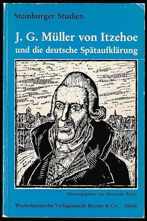 J. G. Müller von Itzehoe und die deutsche Spätaufklärung. Studien zur Literatur und Gesellschaft ...