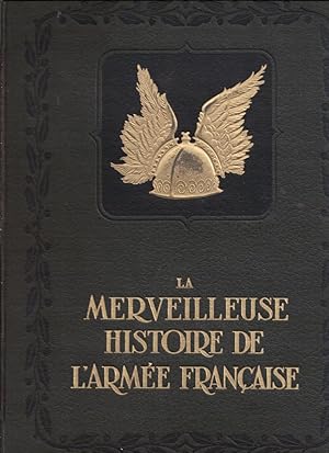 Seller image for La Merveilleuse Histoire de l'Arme Franaise - Complet : I) Des Gaulois  la Rvolution - II) De la Rvolution  nos jours for sale by LE GRAND CHENE