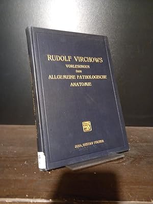 Die Vorlesungen Rudolf Virchows über Allgemeine Pathologische Anatomie aus dem Wintersemester 185...