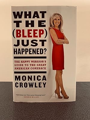 Imagen del vendedor de What the (Bleep) Just Happened?: The Happy Warrior's Guide to the Great American Comeback [FIRST EDITION, FIRST PRINTING] a la venta por Vero Beach Books