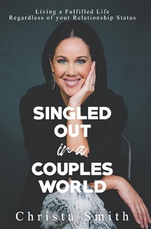 Seller image for Singled Out in a Couples World : Living a Fulfilled Life Regardless of Your Relationship Status for sale by GreatBookPricesUK