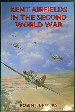 Seller image for Kent Airfields in the Second World War (British Airfields in the Second World War) for sale by Hanselled Books