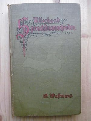 Allerhand Sprachdummheiten. Kleine deutsche Grammatik des Zweifelhaften, des Falschen und des Häß...