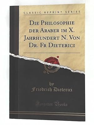 Bild des Verkufers fr Die Philosophie der Araber im X. Jahrhundert N. Von Dr. Fr Dieterici (Classic Reprint) zum Verkauf von Leserstrahl  (Preise inkl. MwSt.)