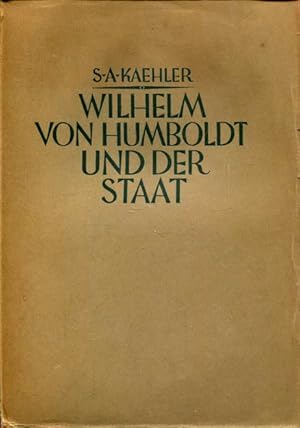 Wilhelm von Humboldt und der Staat. Ein Beitrag zur Geschichte deutscher Lebensgestaltung um 1800