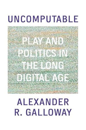 Bild des Verkufers fr Uncomputable : Play and Politics in the Long Digital Age zum Verkauf von GreatBookPrices