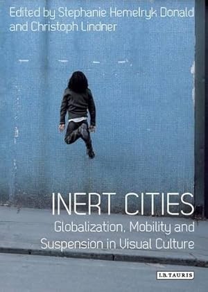Seller image for Inert Cities: Globalization, Mobility and Suspension in Visual Culture (International Library of Visual Culture) for sale by WeBuyBooks