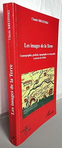 Les images de la Terre : Cosmographie, géodésie, topographie et cartographie à travers les siècles