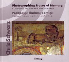 Photographing Traces of Memory: a Contemporary View of the Jewish Past in Polish Galicia