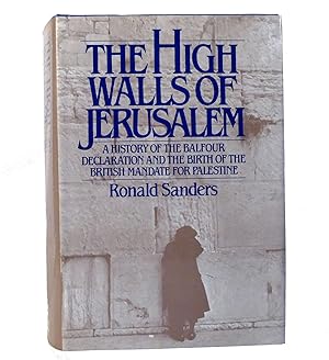 Seller image for THE HIGH WALLS OF JERUSALEM A History of the Balfour Declaration and the Birth of the British Mandate for Palestine for sale by Rare Book Cellar