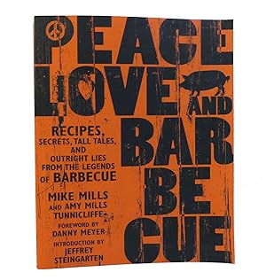 Image du vendeur pour PEACE, LOVE & BARBECUE Recipes, Secrets, Tall Tales, and Outright Lies from the Legends of Barbecue: a Cookbook mis en vente par Rare Book Cellar