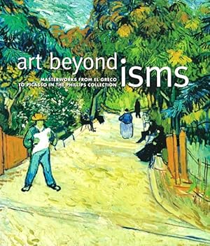 Bild des Verkufers fr Art Beyond Isms: Masterworks from El Greco to Picasso in the Phillips Collection zum Verkauf von LEFT COAST BOOKS