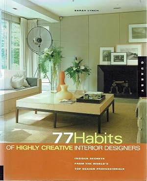 77 Habits Of Highly Creative Interior Designers: Insider Secrets From The World's Top Design Prof...