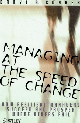 Managing At The Speed Of Change: How Resilient Managers Succeed And Prosper Where Others Fail