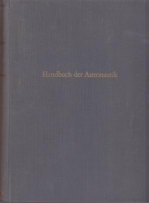 Bild des Verkufers fr Handbuch der Astronautik. Band I. Beitrge von W. Alvermann und W. Lohse., E.E. Bchner., John Cobb Cooper., C.A. Cross., Krafft A. Ehricke., J. Eugster., Siegfried E. Geradewohl., Andrew G. Haley., R.P. Haviland.R. Kieffer und F. Benesovsky., B. Langenecker., Willy Ley., Werner Schaub., Shirley J. Smith und George P. Sutton., Hermann Stmke., B. Thring., Alfred J. Zaehringer. zum Verkauf von Altstadt Antiquariat Goslar