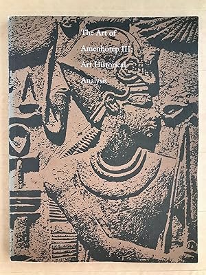 Seller image for The Art of Amenhotep III; art historical analysis : papers presented at the international symposium held at the Cleveland Museum of Art, Cleveland, Ohio, 20-21 November 1987 for sale by BIBLIOPE by Calvello Books