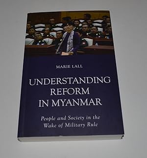 Image du vendeur pour Understanding Reform in Myanmar: People and Society in the Wake of Military Rule mis en vente par Bibliomadness