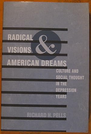 Radical Visions and American Dreams: Culture and Social Thought in the Depression Years