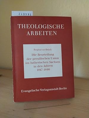 Bild des Verkufers fr Die Beurteilung der preuischen Union im lutherischen Sachsen in den Jahren 1817-1840. [Regina von Brck]. (= Theologische Arbeiten, Band 41). zum Verkauf von Antiquariat Kretzer