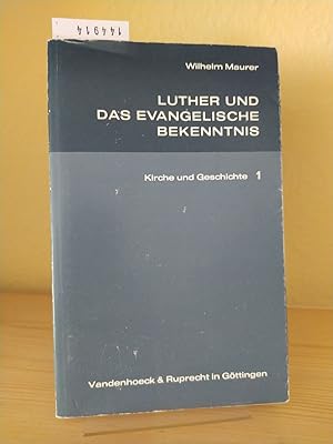 Luther und das evangelische Bekenntnis. [Von Wilhelm Maurer]. (= Kirche und Geschichte, 1).