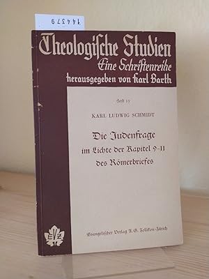 Die Judenfrage im Lichte der Kapitel 9-11 des Römerbriefes. [Von Karl Ludwig Schmidt]. (= Theolog...