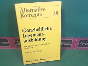 Bild des Verkufers fr Ganzheitliche Ingenieurausbildung. Eine Antwort auf die Technikkritik unserer Zeit. (= Alternative Konzepte, Band 38). zum Verkauf von Antiquariat Deinbacher