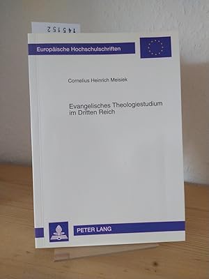 Evangelisches Theologiestudium im Dritten Reich. [Von Cornelius Heinrich Meisiek]. (= Europäische...