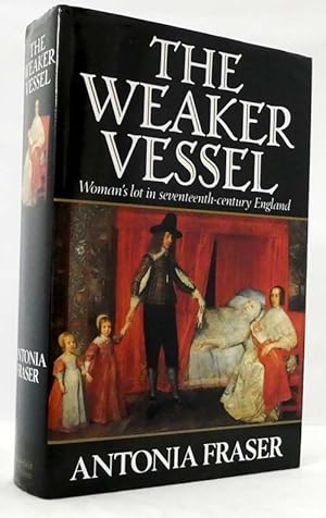 The Weaker Vessel : Woman's Lot in Seventeenth-Century England